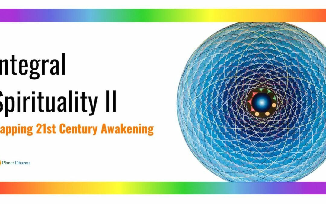 Integral Spirituality II: Mapping 21st Century Awakening